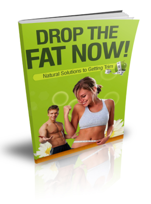 Drop the fat now!